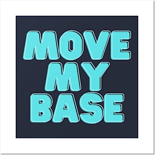 Move my base please Posters and Art